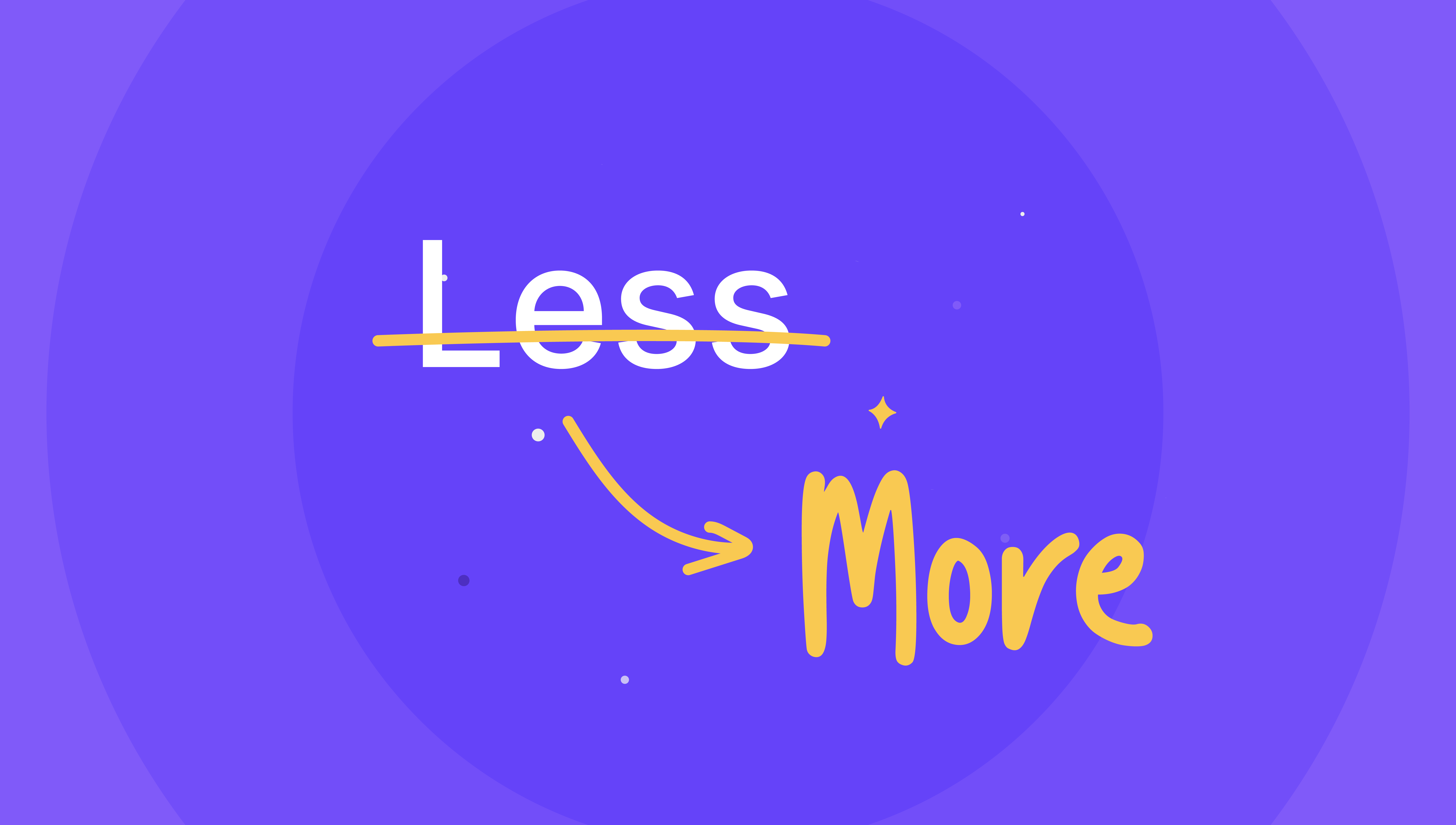 Less is more